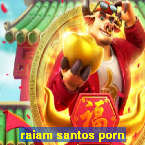 raiam santos porn